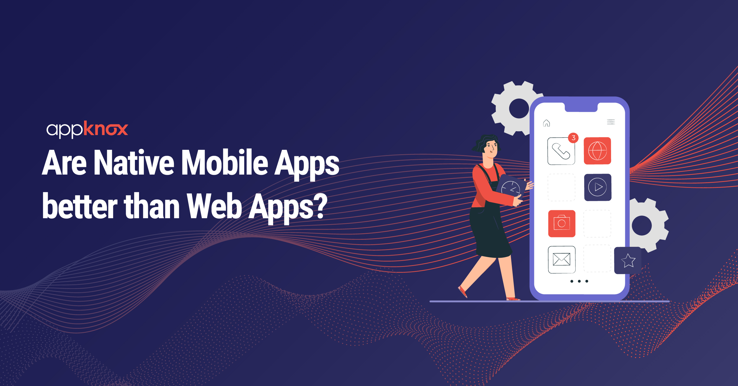 Native Mobile Apps - Are They Really Better Than Web Apps?